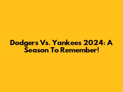 Dodgers Vs. Yankees 2024: A Season To Remember!