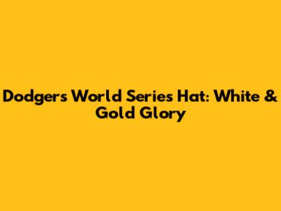 Dodgers World Series Hat: White & Gold Glory