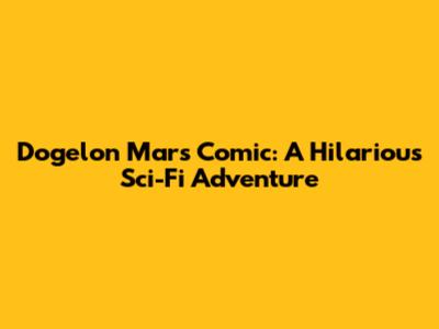 Dogelon Mars Comic: A Hilarious Sci-Fi Adventure