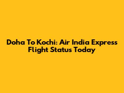 Doha To Kochi: Air India Express Flight Status Today