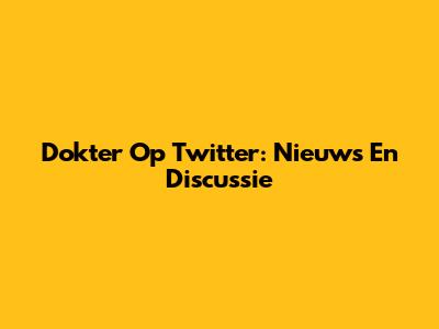 Dokter Op Twitter: Nieuws En Discussie