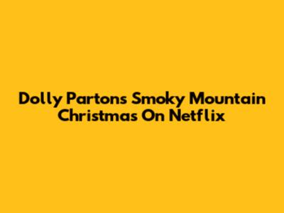 Dolly Parton's Smoky Mountain Christmas On Netflix