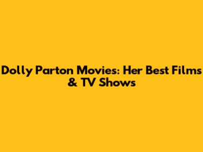 Dolly Parton Movies: Her Best Films & TV Shows