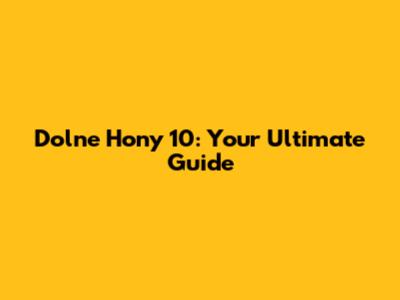 Dolne Hony 10: Your Ultimate Guide