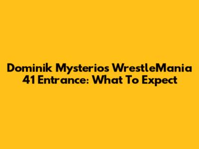 Dominik Mysterio's WrestleMania 41 Entrance: What To Expect