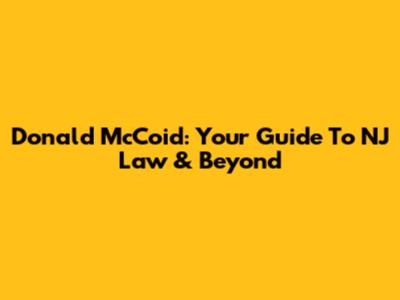 Donald McCoid: Your Guide To NJ Law & Beyond