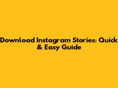 Download Instagram Stories: Quick & Easy Guide