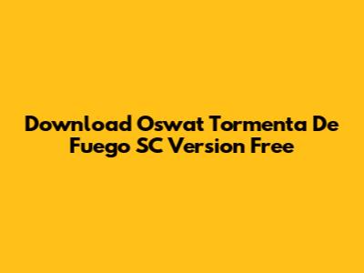 Download Oswat Tormenta De Fuego SC Version Free