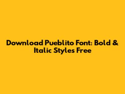 Download Pueblito Font: Bold & Italic Styles Free