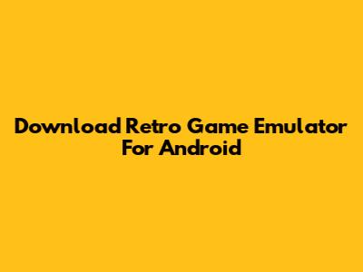 Download Retro Game Emulator For Android