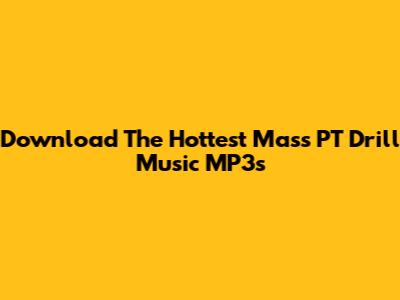 Download The Hottest Mass PT Drill Music MP3s