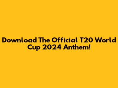 Download The Official T20 World Cup 2024 Anthem!