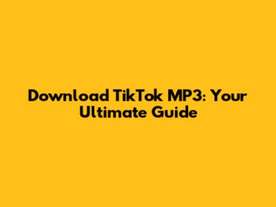Download TikTok MP3: Your Ultimate Guide