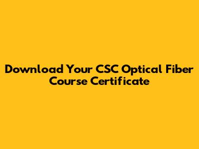 Download Your CSC Optical Fiber Course Certificate