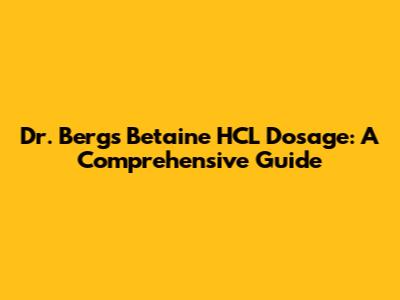Dr. Berg's Betaine HCL Dosage: A Comprehensive Guide