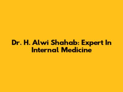 Dr. H. Alwi Shahab: Expert In Internal Medicine
