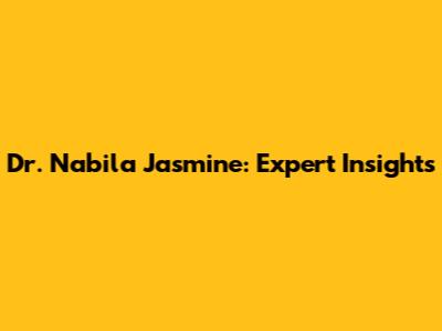 Dr. Nabila Jasmine: Expert Insights
