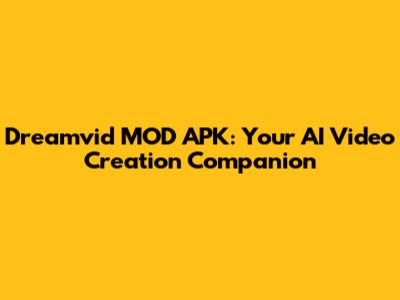 Dreamvid MOD APK: Your AI Video Creation Companion