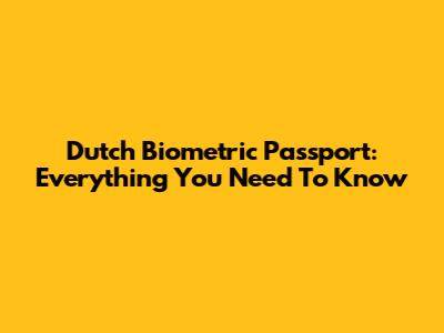 Dutch Biometric Passport: Everything You Need To Know