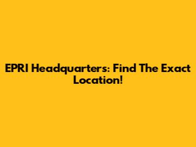 EPRI Headquarters: Find The Exact Location!