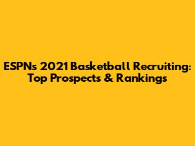 ESPN's 2021 Basketball Recruiting: Top Prospects & Rankings