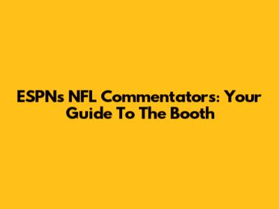 ESPN's NFL Commentators: Your Guide To The Booth
