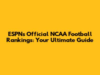 ESPN's Official NCAA Football Rankings: Your Ultimate Guide