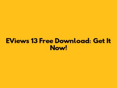 EViews 13 Free Download: Get It Now!