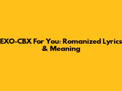 EXO-CBX For You: Romanized Lyrics & Meaning