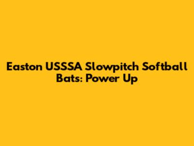 Easton USSSA Slowpitch Softball Bats: Power Up