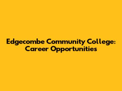 Edgecombe Community College: Career Opportunities