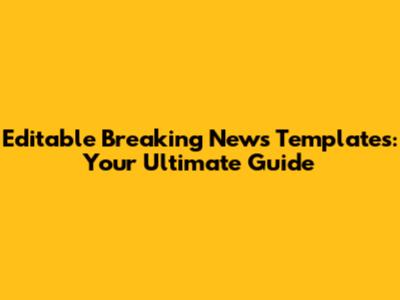 Editable Breaking News Templates: Your Ultimate Guide