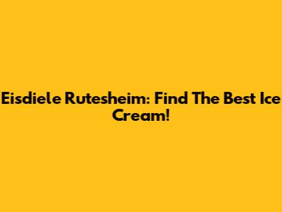 Eisdiele Rutesheim: Find The Best Ice Cream!