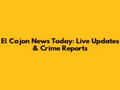 El Cajon News Today: Live Updates & Crime Reports