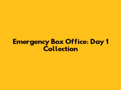 Emergency Box Office: Day 1 Collection
