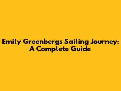 Emily Greenberg's Sailing Journey: A Complete Guide
