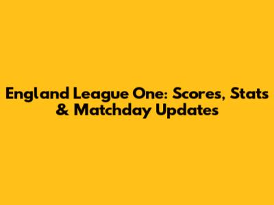England League One: Scores, Stats & Matchday Updates