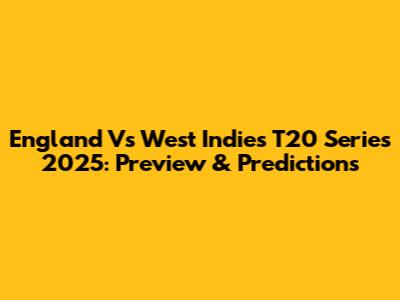 England Vs West Indies T20 Series 2025: Preview & Predictions