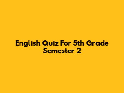 English Quiz For 5th Grade Semester 2