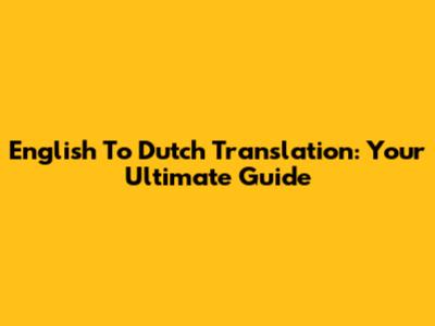 English To Dutch Translation: Your Ultimate Guide