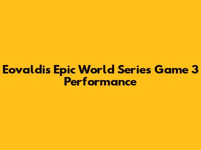 Eovaldi's Epic World Series Game 3 Performance