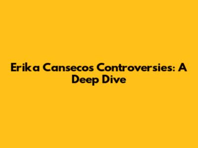 Erika Canseco's Controversies: A Deep Dive