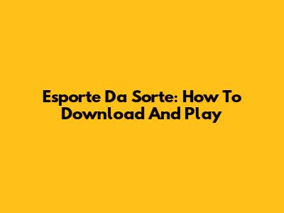 Esporte Da Sorte: How To Download And Play