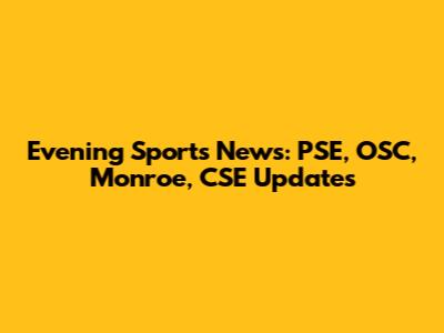 Evening Sports News: PSE, OSC, Monroe, CSE Updates