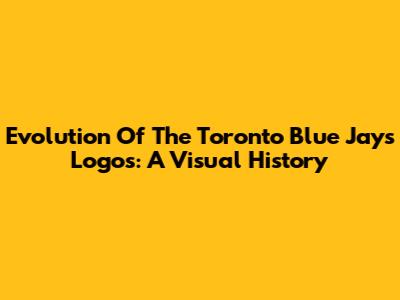 Evolution Of The Toronto Blue Jays Logos: A Visual History