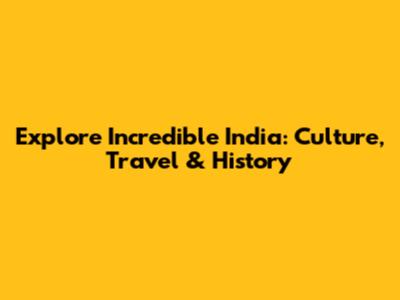 Explore Incredible India: Culture, Travel & History