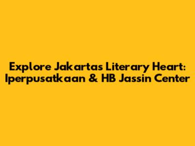 Explore Jakarta's Literary Heart: Iperpusatkaan & HB Jassin Center