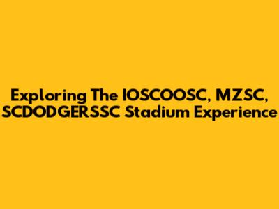 Exploring The IOSCOOSC, MZSC, SCDODGERSSC Stadium Experience