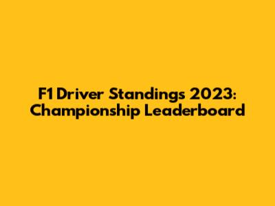 F1 Driver Standings 2023: Championship Leaderboard