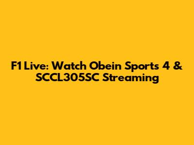 F1 Live: Watch Obein Sports 4 & SCCL305SC Streaming